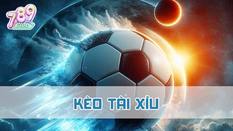 Khái niệm về Kèo tài xỉu trong cá độ