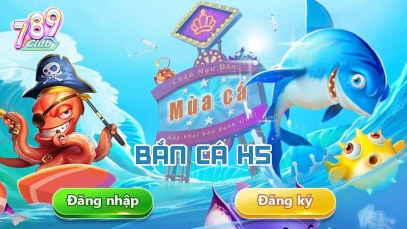 Khám phá bắn cá H5 là gì